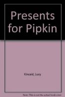 Presents for Pipkin By Lucy Kincaid