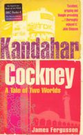 Kandahar cockney: a tale of two worlds by James Fergusson (Hardback)