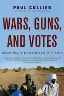 Wars, Guns, and Votes: Democracy in Dangerous Places. Collier 9780061479649<|