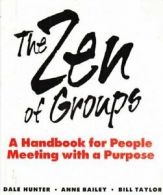 The Zen of Groups : A Handbook of People Meeting with a Purpose