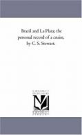 Brazil and La Plata; the Personal Record of A C. Stewart, Samuel.#