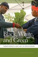 Black, White, and Green: Farmers Markets, Race,. Alkon, Hope.#*=