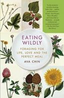 Eating Wildly: Foraging for Life, Love and the Perfect Meal.by Chin PB<|