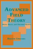 Advanced Field Theory : Micro, Macro, and Thermal Physics. Umezawa, Hiroomi.#