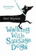 Walking with sausage dogs by Matt Whyman (Paperback)