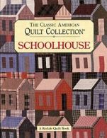 The Classic American Quilt Collection: Schoolhouse (Rodale Quilt Book) By Karen