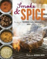 Smoke & spice: recipes for seasonings, rubs, marinades, brines, glazes &