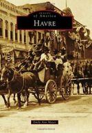 Havre (Images of America).by Mayer New 9781467133043 Fast Free Shipping<|