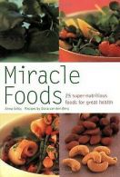 Miracle Foods: 25 Super-Nutrious Foods for Great He... | Book