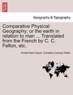 Comparative Physical Geography; or the earth in, Guyot, Henri PF,,