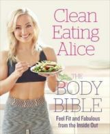 Clean eating Alice: the body bible : feel fit and fabulous from the inside out