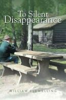 To Silent Disappearance. Flewelling, William 9781481778688 Fast Free Shipping.#