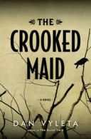 The crooked maid: a novel by Dan Vyleta (Hardback)