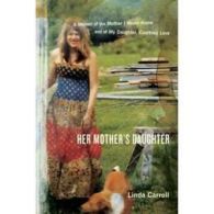 Her mother's daughter: a memoir of the mother I never knew and of my daughter,