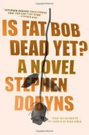 Is Fat Bob Dead Yet?, Dobyns, Author Stephen, ISBN 0399576347