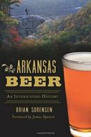 Arkansas Beer: An Intoxicating History (American Palate).by Sorensen New<|