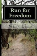 Ellis, Mrs Maly E : Run for Freedom: A true story about a fa