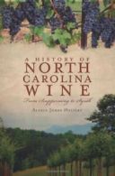 A History of North Carolina Wines: From Scupper. Helsley, Jones<|