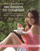 Why It's Perfectly Acceptable to Eat Dessert for Breakfast (Paperback /