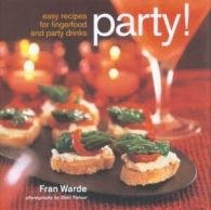 Party!: easy recipes for fingerfood and party drinks by Fran Warde (Hardback)