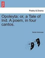 Opoleyta; or, a Tale of Ind. A poem, in four cantos..by Ambrosse, Bertie New.#