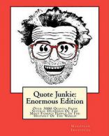 Institute, Hagopian : Quote Junkie: Enormous Edition: Over 30