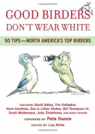 Birders Don't Wear White: 50 Tips from North America's Top Birders, White/D