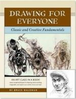 Bruce Waldman : Drawing for Everyone: Classic and Creati