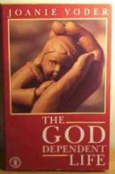 The God Dependent Life, Yoder, Joanie, ISBN 9780340538111