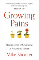 Growing Pains: Making Sense of Childhood – A Psychiatrist’s Story,