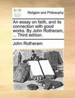 An essay on faith, and its connection with good, Rotheram, John,,