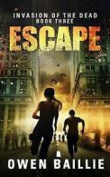 Baillie, Owen : Escape: Volume 3 (Invasion of the Dead)