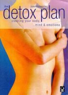 The Detox Plan: Clearing Your Body, Mind and Emotions, Alexander, Jane,