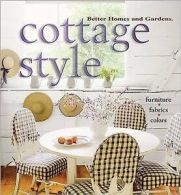 Cottage Style : Furniture, Fabrics, Colors by Better Homes and Gardens Editors