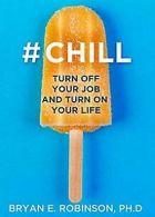 #Chill: Turn Off Your Job and Turn On Your Life von... | Book