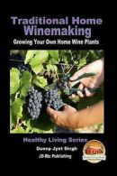 Traditional Home Winemaking - Growing Your Own Home Wine Plants by Dueep Jyot