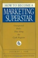 How to Become a Marketing Superstar: Unexpected Rules That Ring the Cash Regist