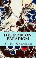 Doleman, Mr J F : The Marconi Paradigm: Volume 1 (The Spac