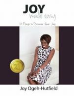 Joy Made Easy: 21 Days To Discover Your Joy: Volume 2 By Joy Ogeh-Hutfield