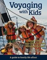 Voyaging with Kids: A Guide to Family Life Afloat. Gifford, Johnson, Roberts<|