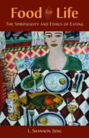 Food for life: the spirituality and ethics of eating by L. Shannon Jung