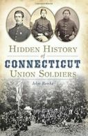 Hidden History of Connecticut Union Soldiers. Banks 9781626197923 New<|