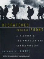 Dispatches from the Front: a history of the American war correspondent by