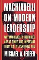 Ledeen, Michaela. : Machiavelli On Modern Leadership P: Why
