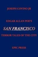 Edgar Allan Poe's San Francisco: Terror Tales of the City, Covino, Joseph,,