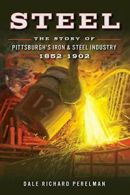 Steel: The Story of Pittsburgh's Iron & Steel Industry, 1852-1902. Perelman<|