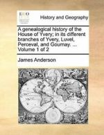 A genealogical history of the House of Yvery; i. Anderson, James.#