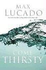 Come Thirsty: No Heart Too Dry for His Touch (Lucad... | Book
