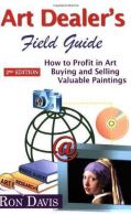 Art Dealer's Field Guide: How to Profit in Art Buying and Selling Valuable Paint