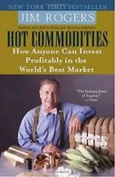 Hot Commodities: How Anyone Can Invest Profitab. Rogers<|